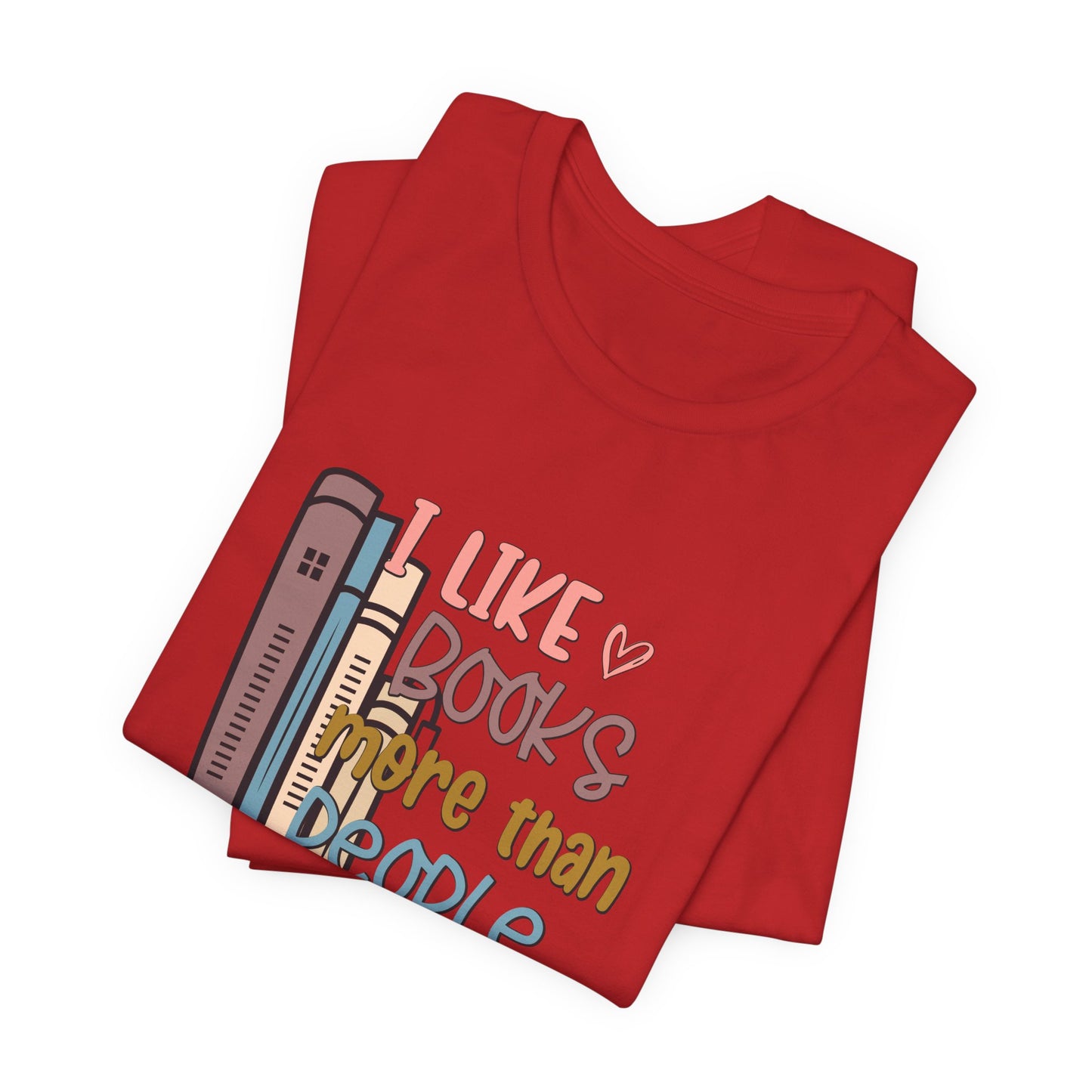 I like books more than people Unisex Jersey Short Sleeve Tee - sizes S - 3X