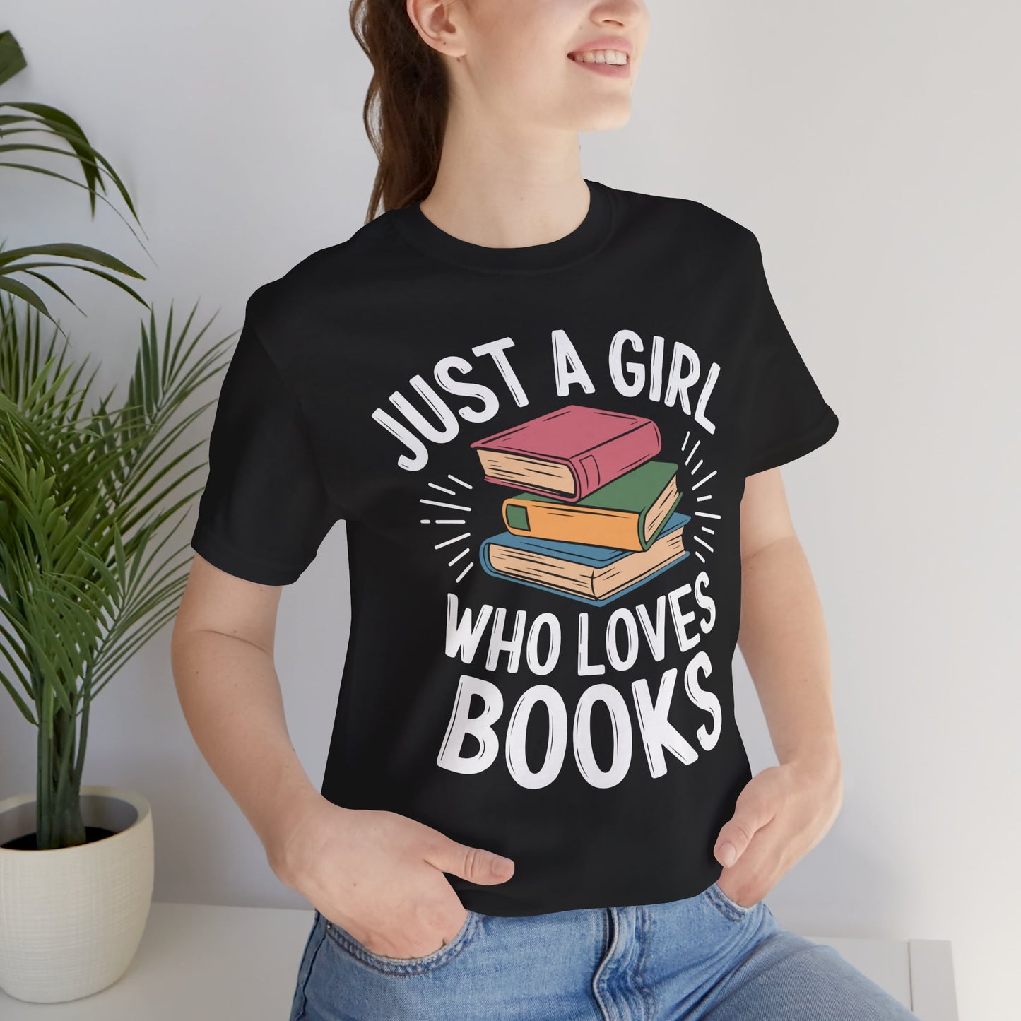 Just a Girl Who Loves Books Unisex Jersey Short Sleeve Tee - S - 3X