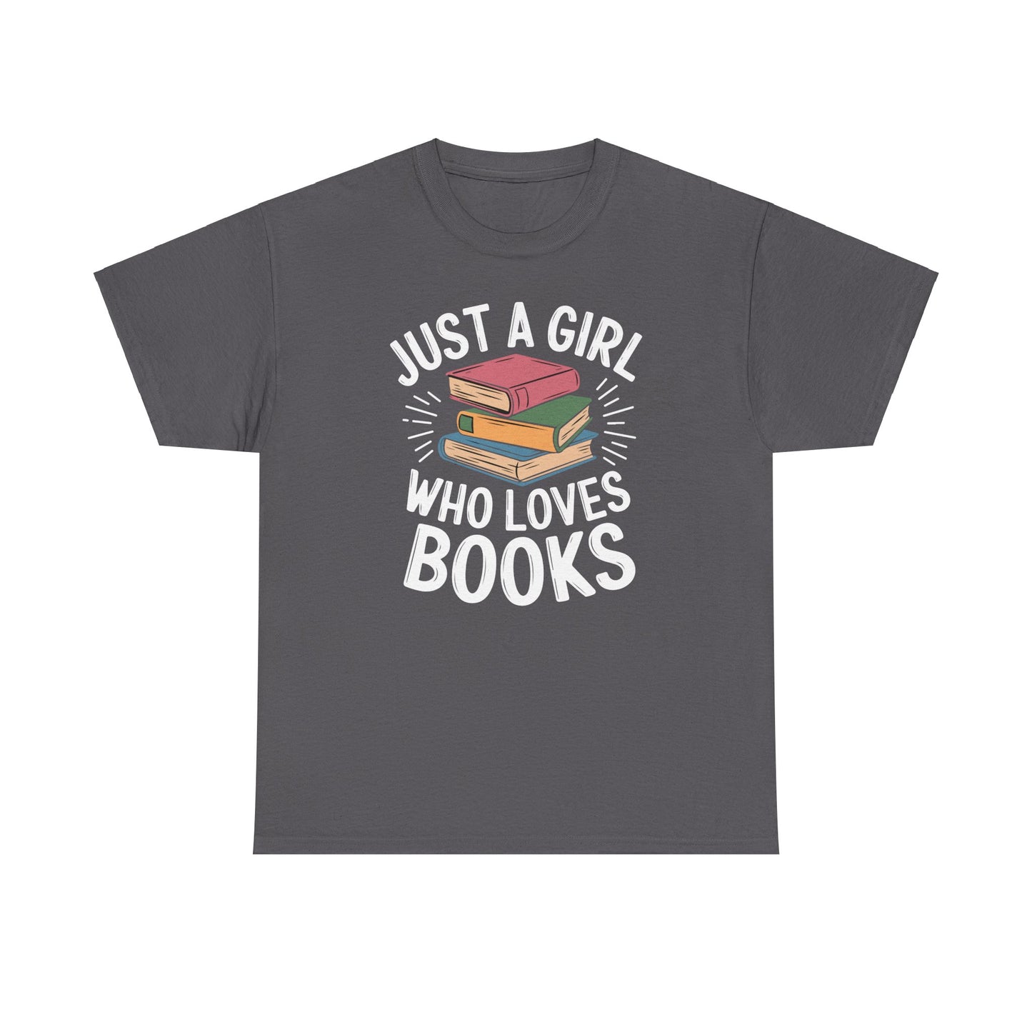 Just a Girl Who Loves Books Unisex Heavy Cotton Tee - S - 5X