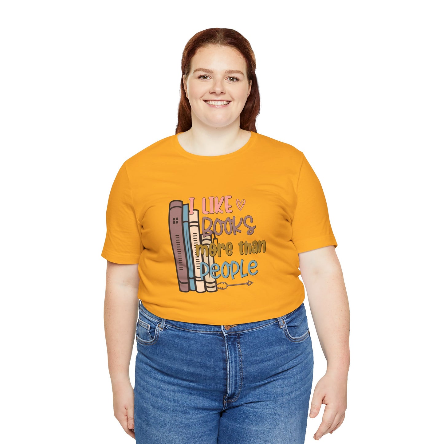 I like books more than people Unisex Jersey Short Sleeve Tee - sizes S - 3X