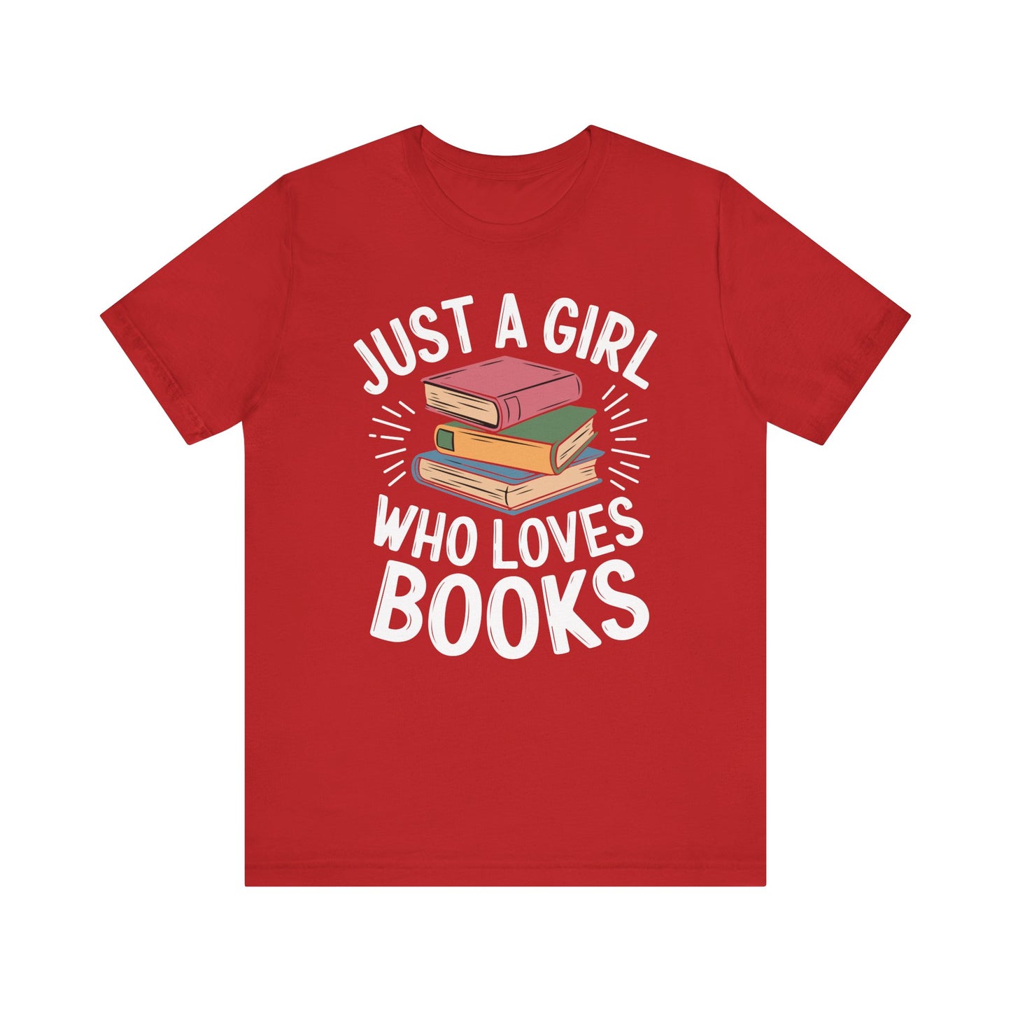 Just a Girl Who Loves Books Unisex Jersey Short Sleeve Tee - S - 3X