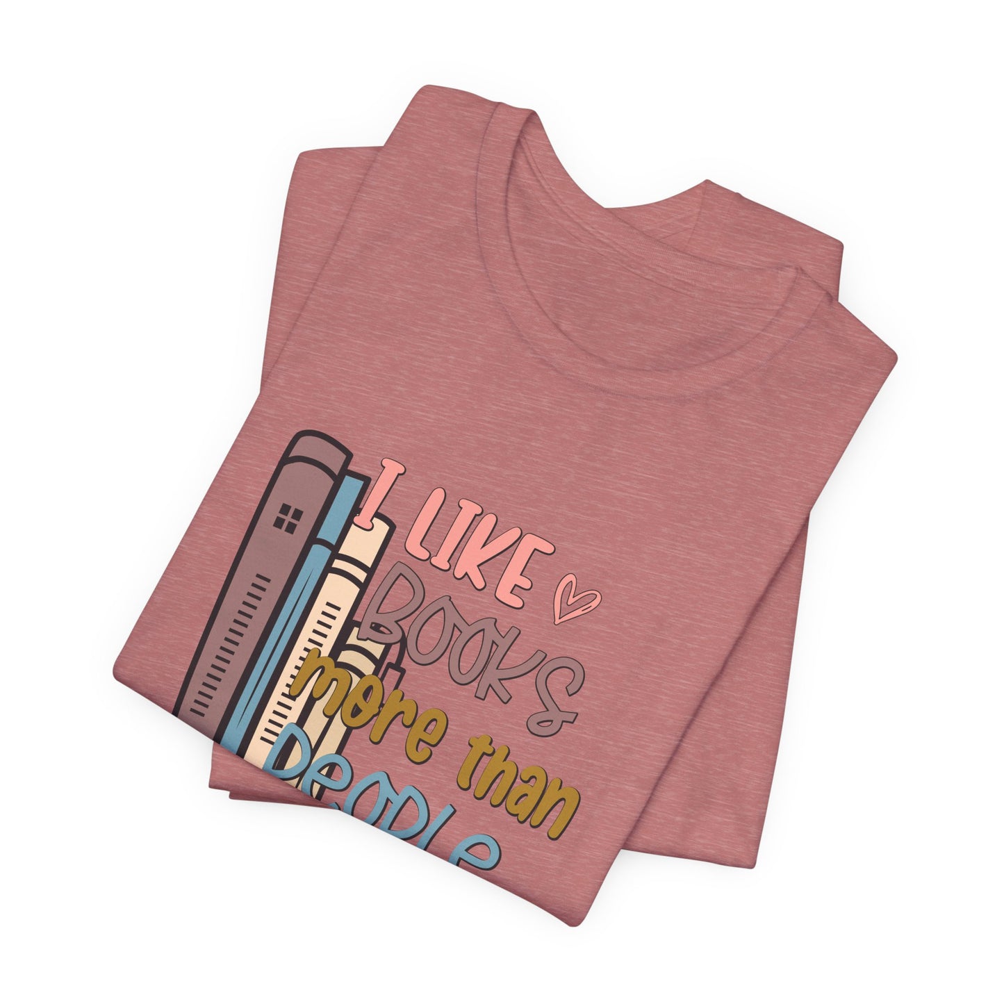 I like books more than people Unisex Jersey Short Sleeve Tee - sizes S - 3X