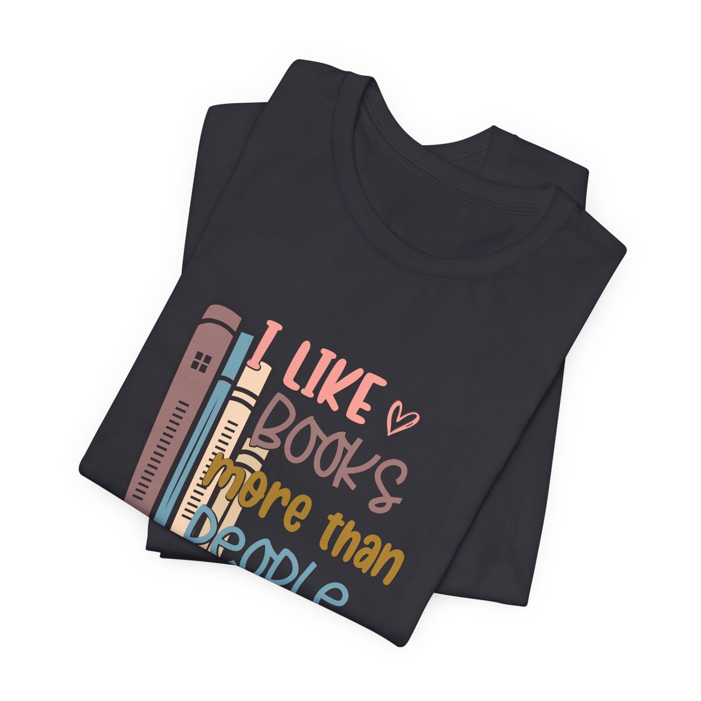 I like books more than people Unisex Jersey Short Sleeve Tee - sizes S - 3X