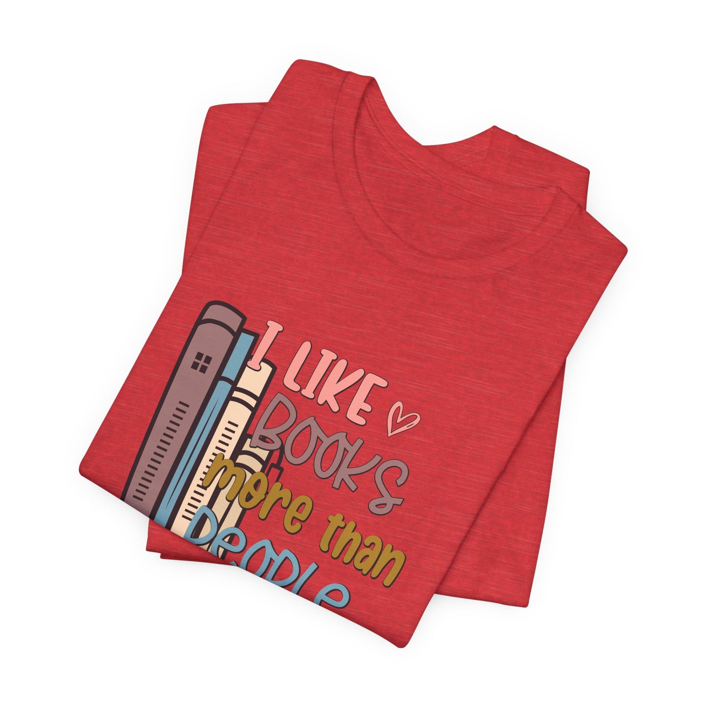 I like books more than people Unisex Jersey Short Sleeve Tee - sizes S - 3X