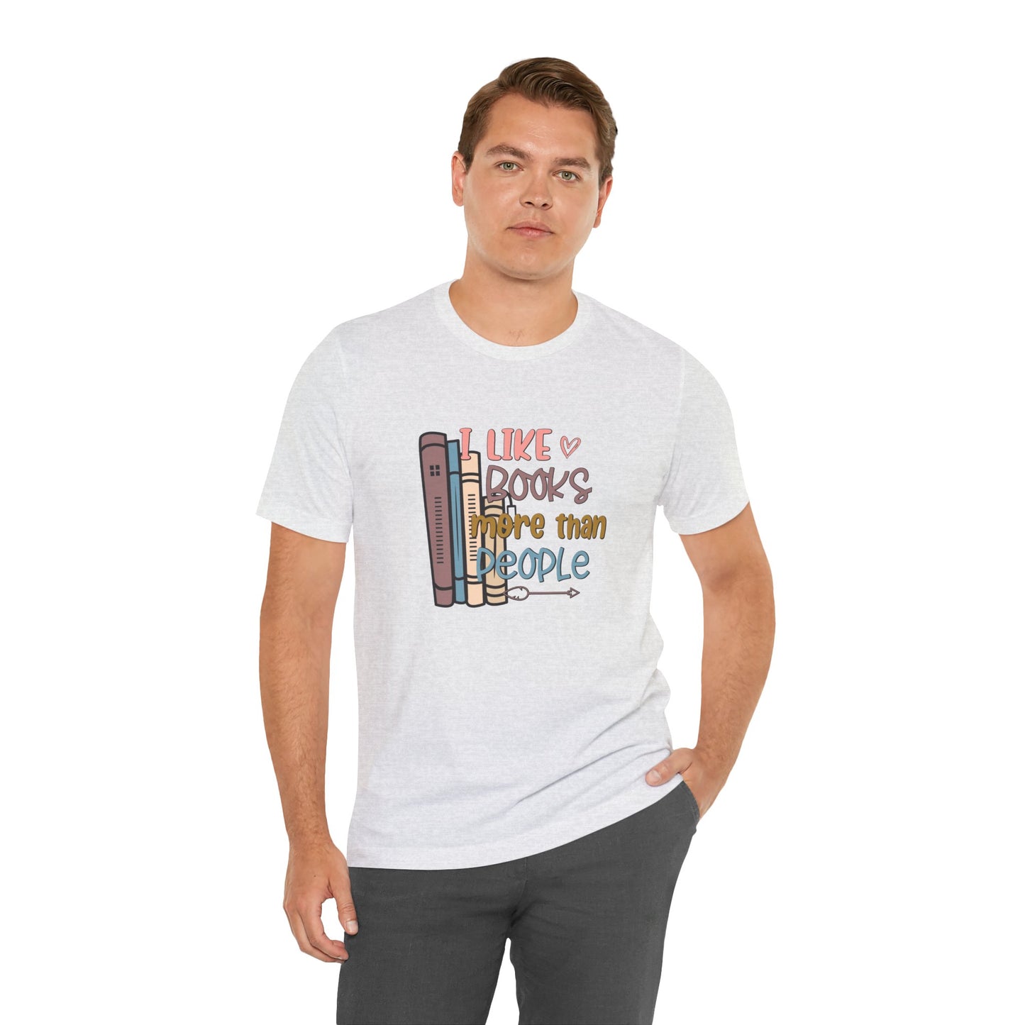 I like books more than people Unisex Jersey Short Sleeve Tee - sizes S - 3X