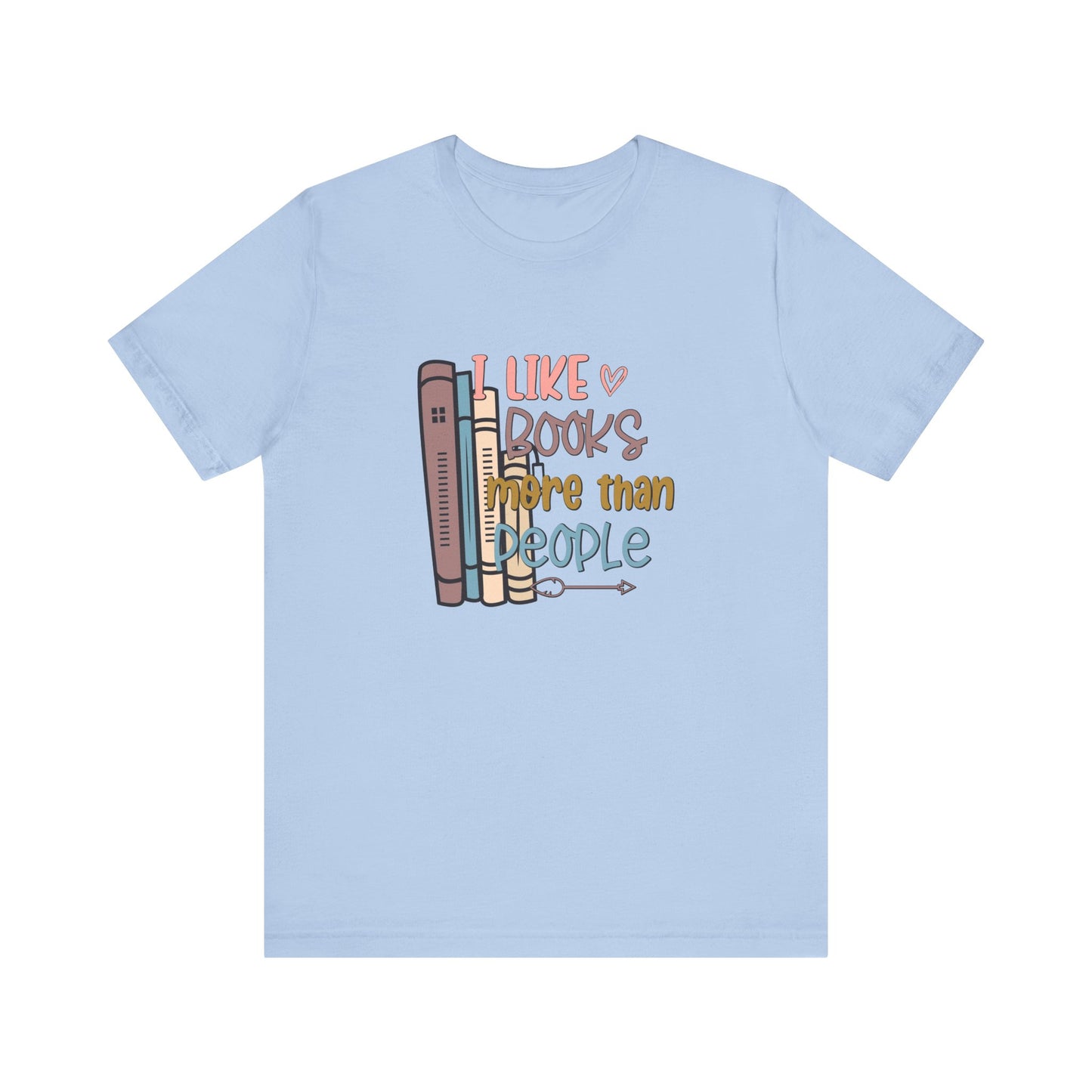 I like books more than people Unisex Jersey Short Sleeve Tee - sizes S - 3X