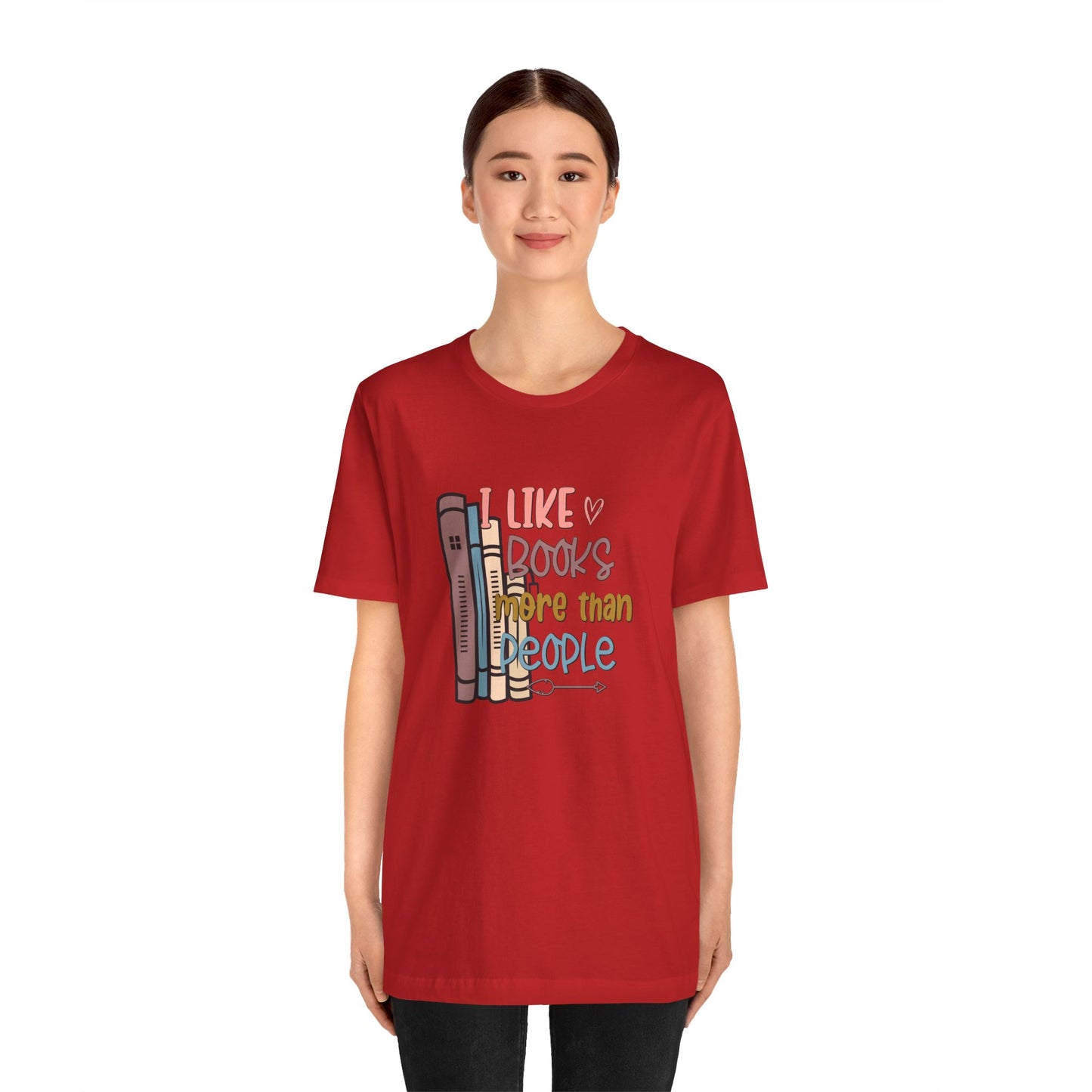 I like books more than people Unisex Jersey Short Sleeve Tee - sizes S - 3X