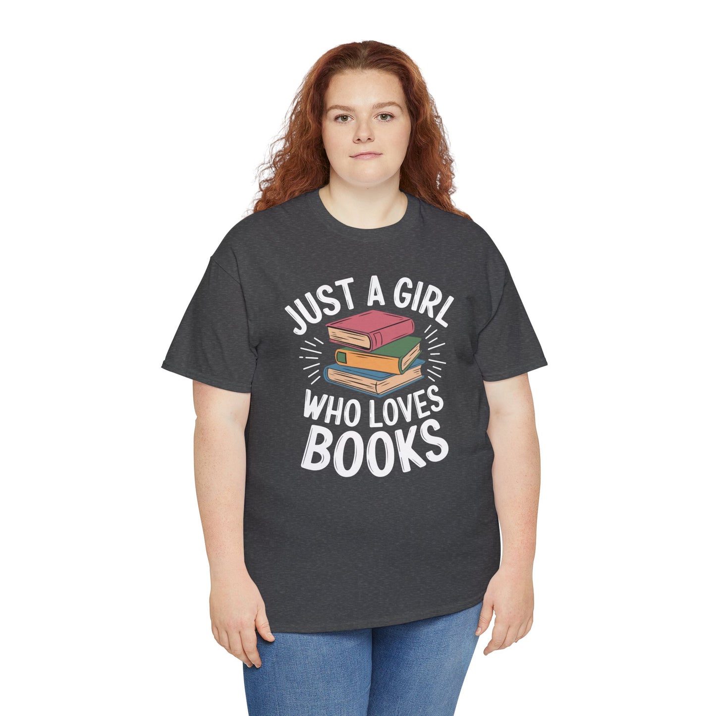 Just a Girl Who Loves Books Unisex Heavy Cotton Tee - S - 5X