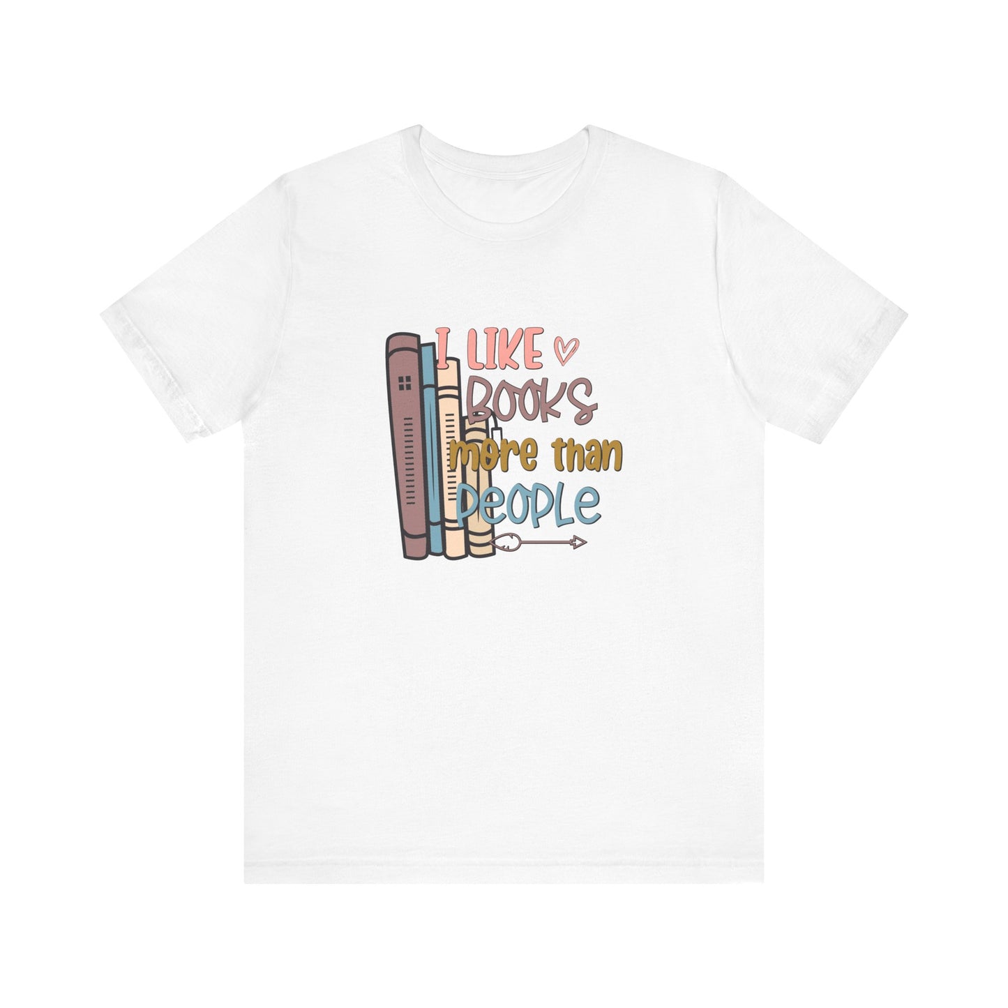 I like books more than people Unisex Jersey Short Sleeve Tee - sizes S - 3X