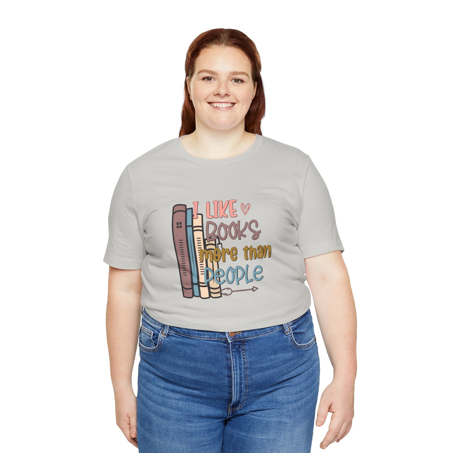 I like books more than people Unisex Jersey Short Sleeve Tee - sizes S - 3X