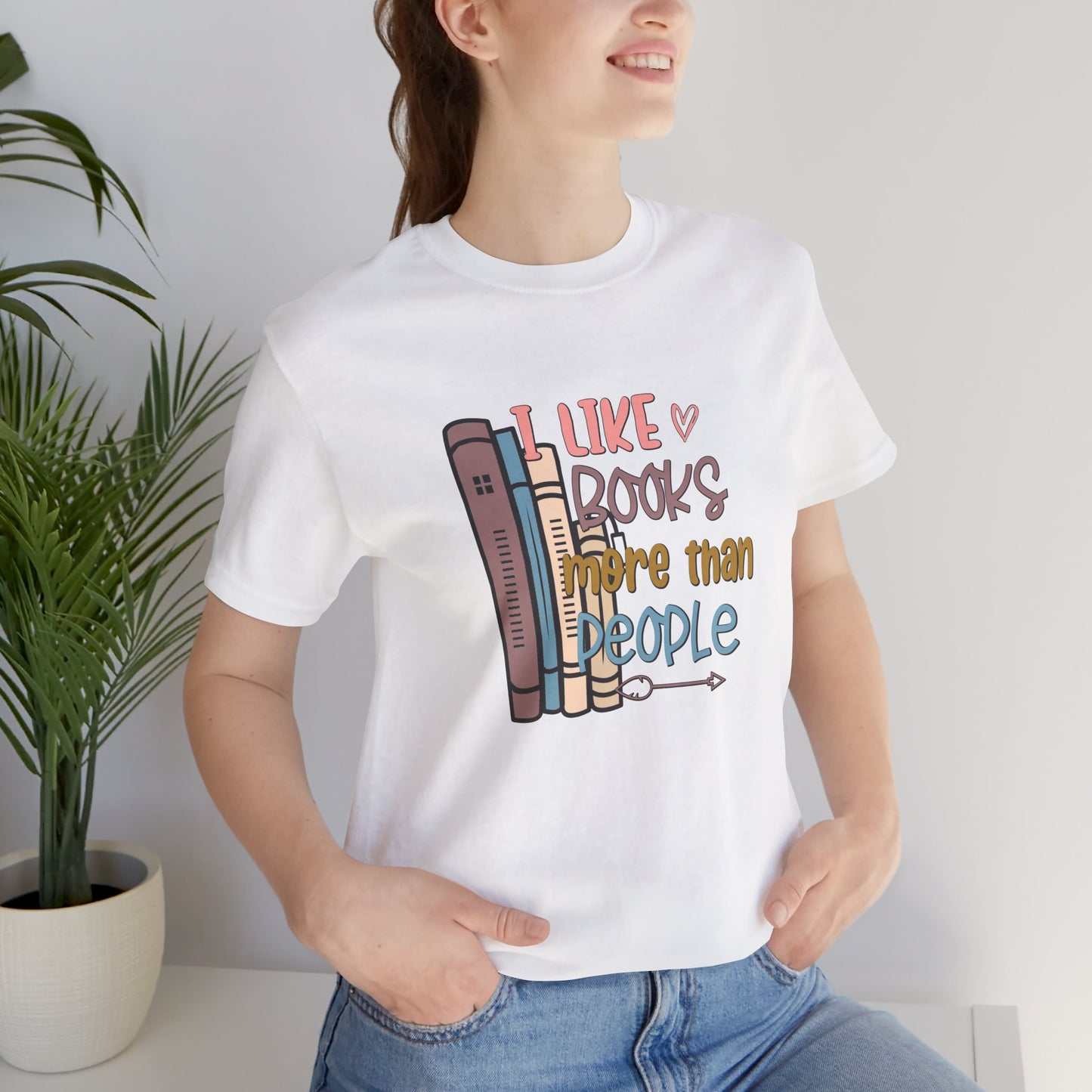 I like books more than people Unisex Jersey Short Sleeve Tee - sizes S - 3X