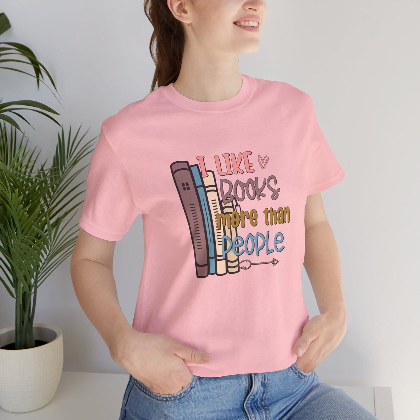 I like books more than people Unisex Jersey Short Sleeve Tee - sizes S - 3X