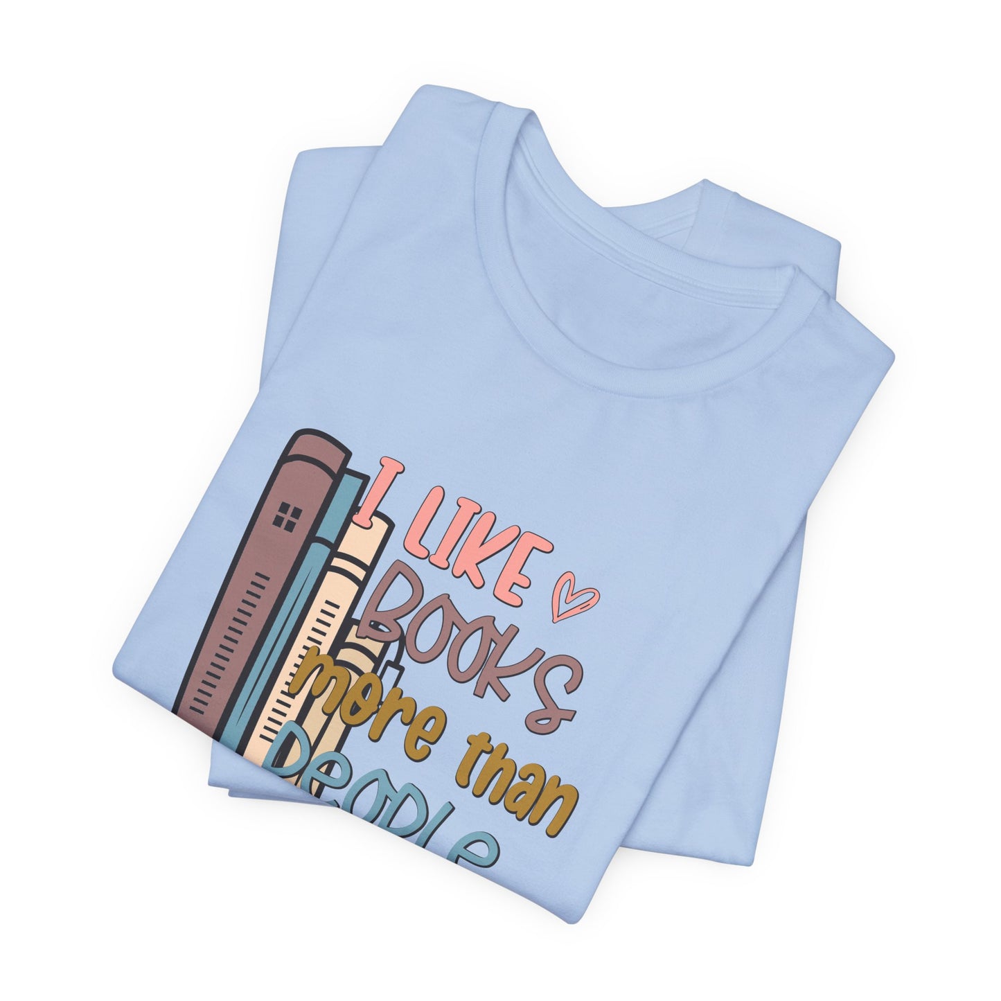 I like books more than people Unisex Jersey Short Sleeve Tee - sizes S - 3X