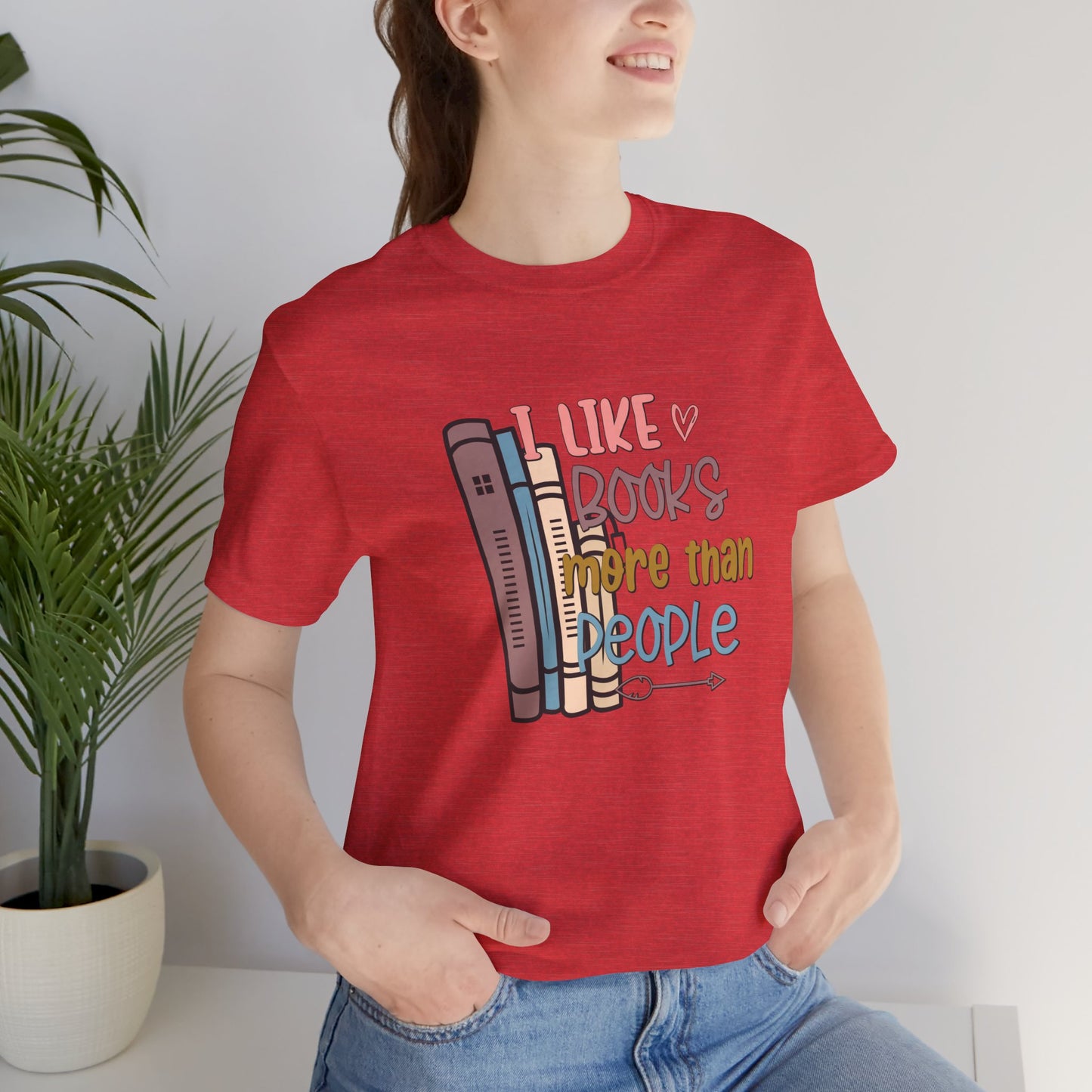 I like books more than people Unisex Jersey Short Sleeve Tee - sizes S - 3X