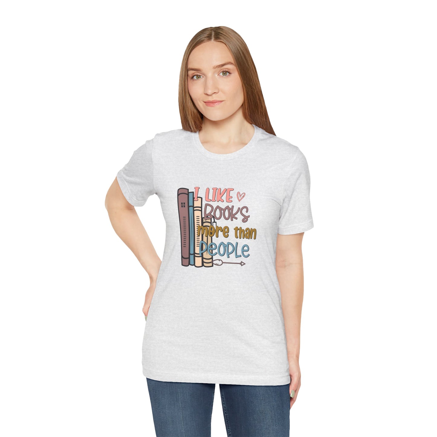 I like books more than people Unisex Jersey Short Sleeve Tee - sizes S - 3X