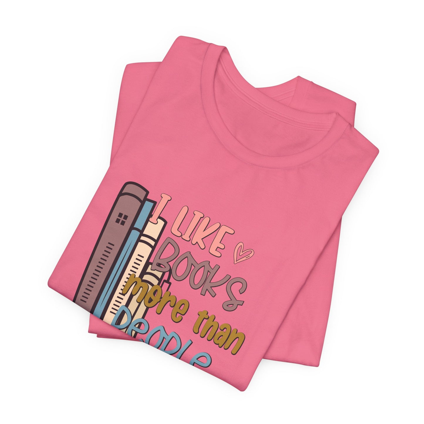 I like books more than people Unisex Jersey Short Sleeve Tee - sizes S - 3X