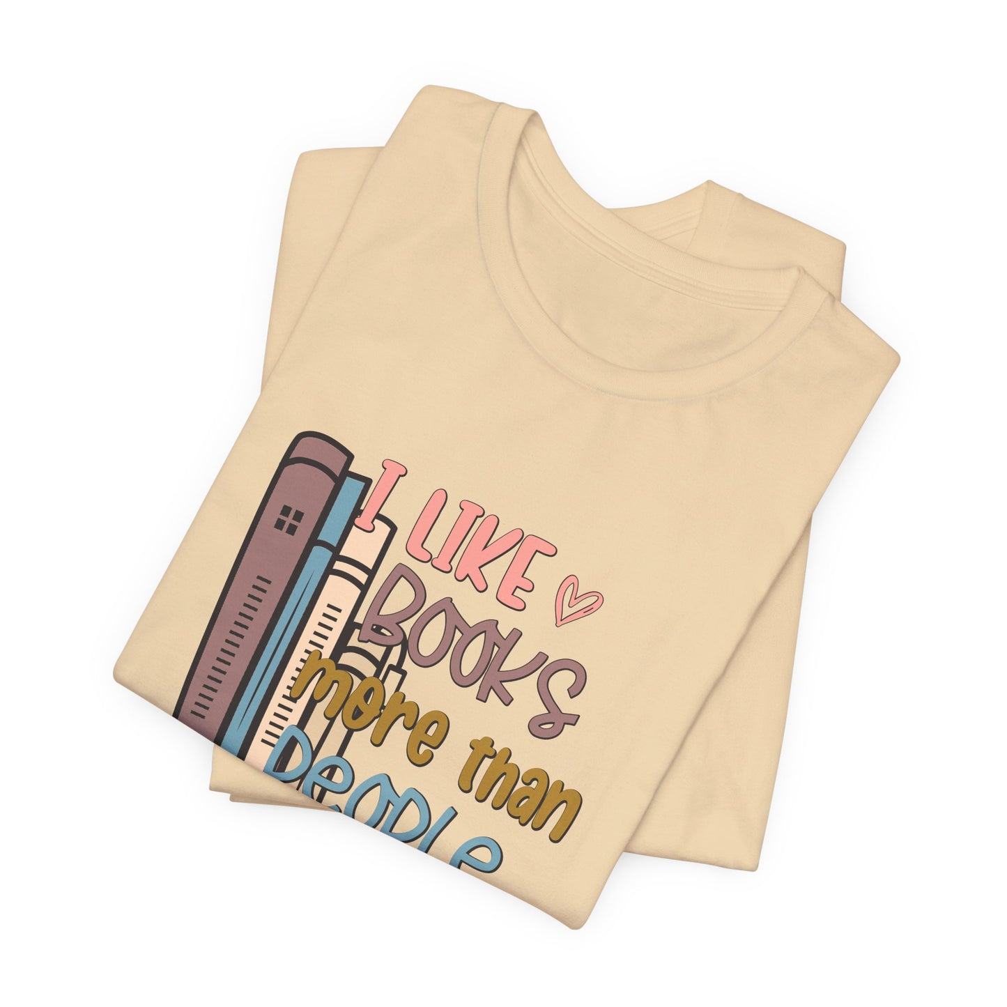 I like books more than people Unisex Jersey Short Sleeve Tee - sizes S - 3X