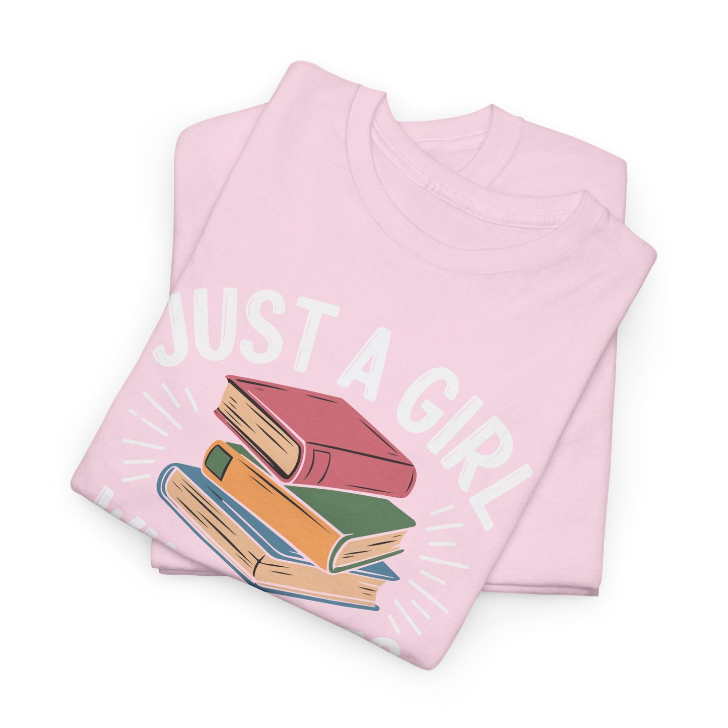 Just a Girl Who Loves Books Unisex Heavy Cotton Tee - S - 5X