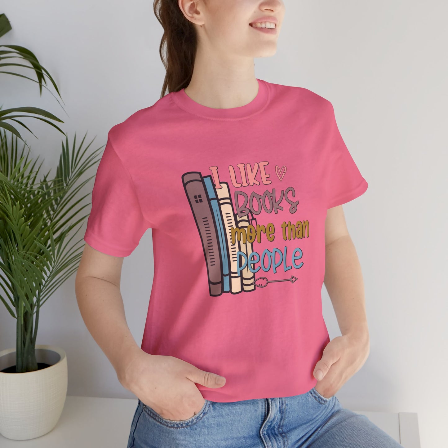 I like books more than people Unisex Jersey Short Sleeve Tee - sizes S - 3X