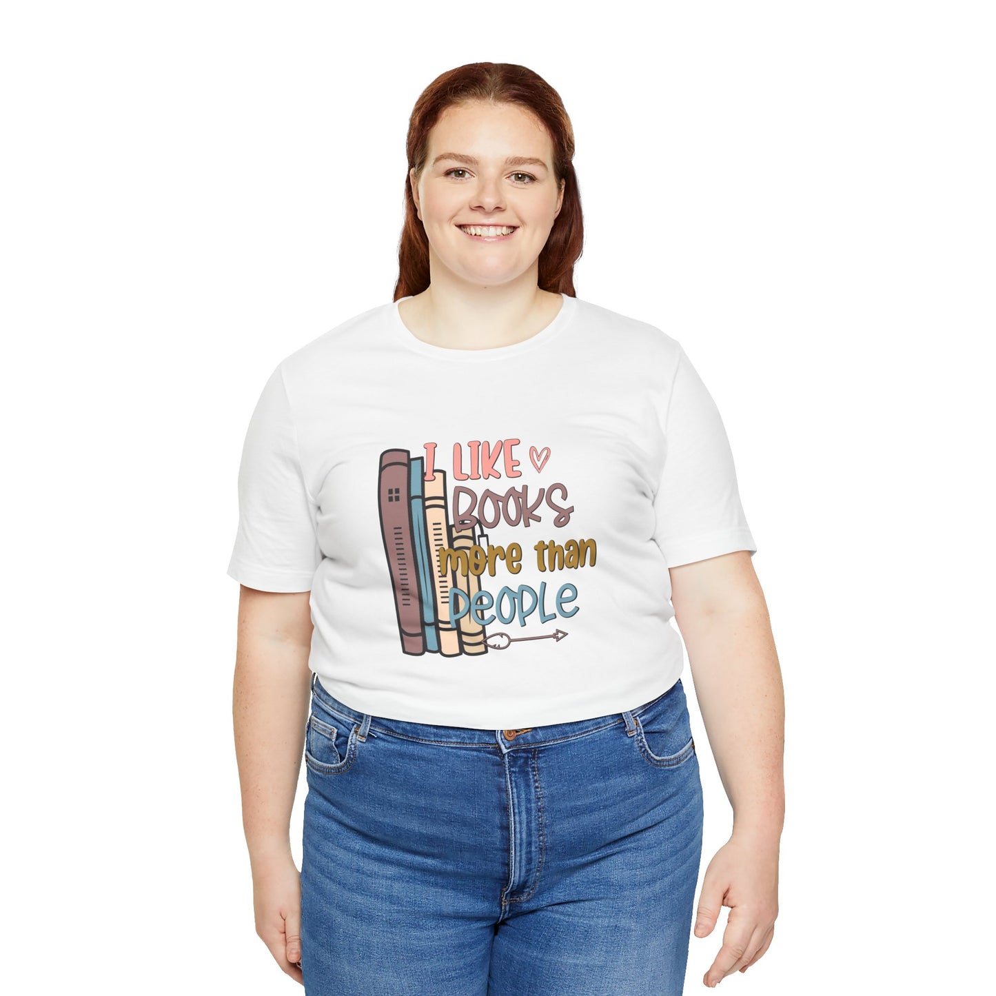 I like books more than people Unisex Jersey Short Sleeve Tee - sizes S - 3X