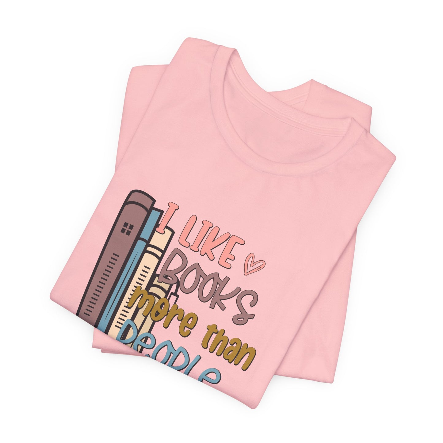 I like books more than people Unisex Jersey Short Sleeve Tee - sizes S - 3X