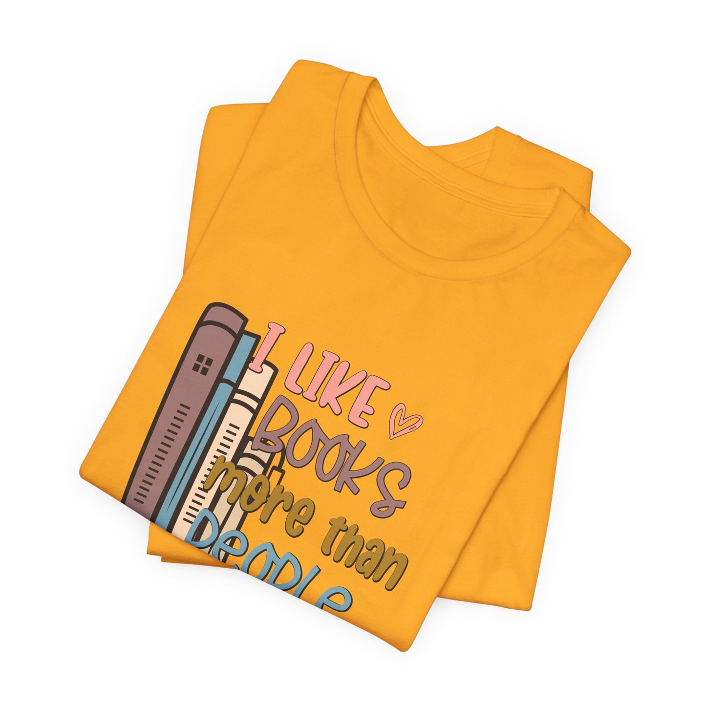 I like books more than people Unisex Jersey Short Sleeve Tee - sizes S - 3X