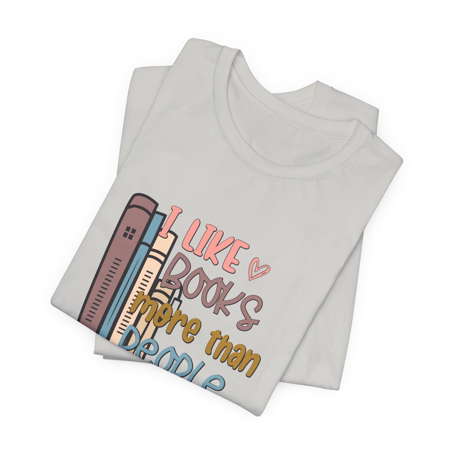 I like books more than people Unisex Jersey Short Sleeve Tee - sizes S - 3X