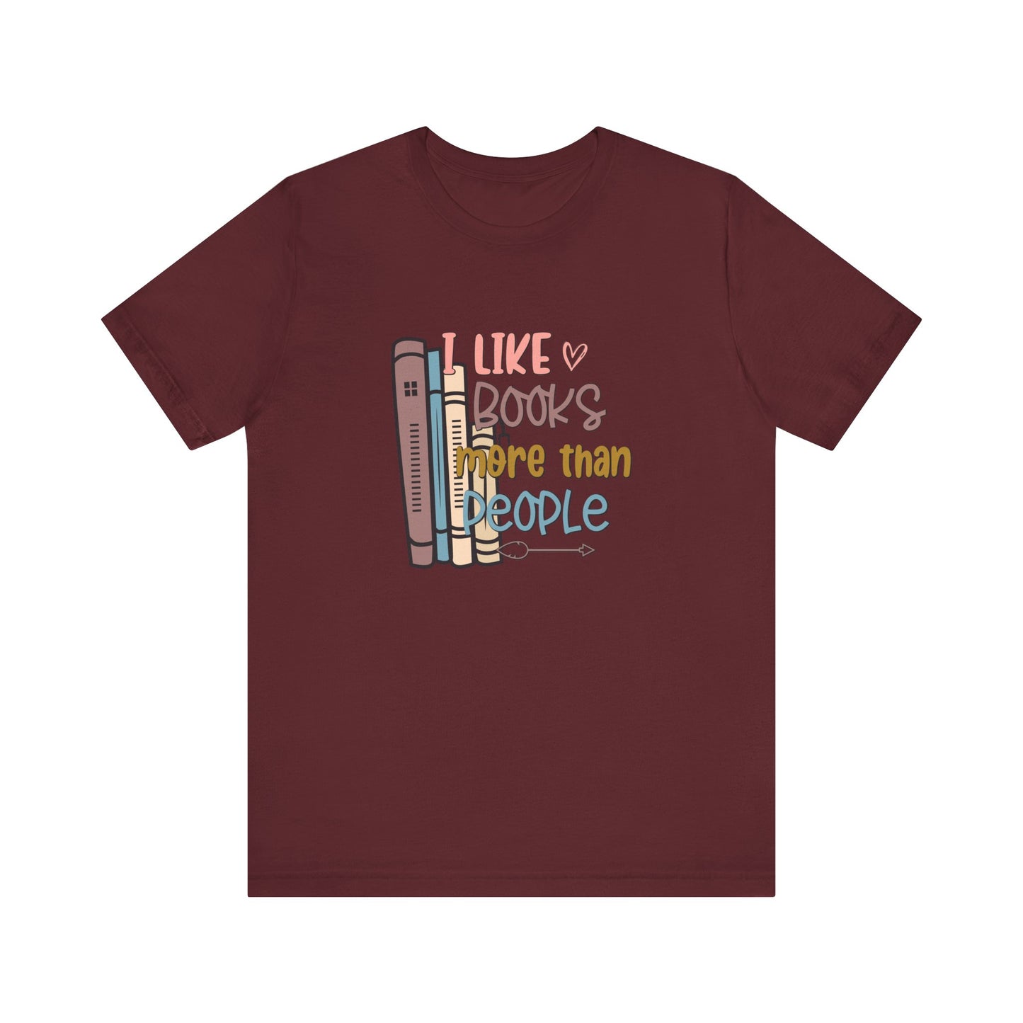 I like books more than people Unisex Jersey Short Sleeve Tee - sizes S - 3X